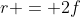 r = 2f
