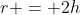 r = 2h