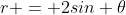 r = 2sin \theta
