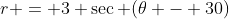 r = 3 \sec (\theta - 30)