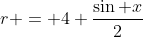 r = 4+\frac{\sin x}{2}