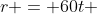 r = 60t 