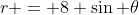 r = 8 \sin \theta