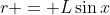 r = L\sin{x}