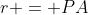 r = PA