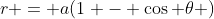 r = a(1 - \cos \theta )
