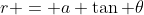 r = a \tan \theta