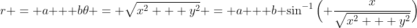 r = a + b\theta = \sqrt{x^{2} + y^{2}} = a + b \sin^{-1}\Big( \frac{x}{\sqrt{x^{2} + y^{2}}}\Big)