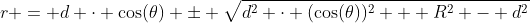 r = d \cdot \cos(\theta) \pm \sqrt{d^2 \cdot (\cos(\theta))^2 + R^2 - d^2}