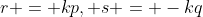r = kp, s = -kq