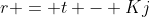 r = t - Kj
