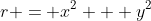 r = x^{2} + y^{2}
