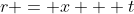 r = x + t