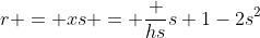 r = xs = \frac {hs}{s+1-2s^2}