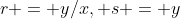 r = y/x, s = y