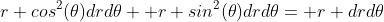 r cos^2(\theta)drd\theta+ r sin^2(\theta)drd\theta= r drd\theta