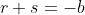 r+s=-b