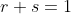 r+s=1