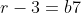 r-3=b7