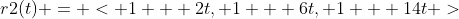 r2(t) = < 1 + 2t, 1 + 6t, 1 + 14t >