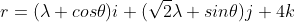 r=(\lambda cos\theta)i+(\sqrt{2}\lambda sin\theta)j+4k