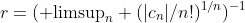 r=({\rm limsup}_n (|c_n|/n!)^{1/n})^{-1}