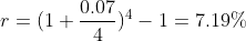 r=(1+\frac{0.07}{4})^4-1=7.19\%