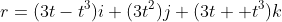r=(3t-t^3)i+(3t^2)j+(3t++t^3)k