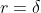 r=\delta