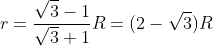 r=\frac{\sqrt{3}-1}{\sqrt{3}+1}R=(2-\sqrt{3})R