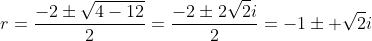 r=\frac{-2\pm\sqrt{4-12}}{2}=\frac{-2\pm2\sqrt{2}i}{2}=-1\pm \sqrt{2}i