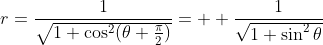 r=\frac{1}{\sqrt{1+\cos^2(\theta+\frac{\pi}{2})}}=  \frac{1}{\sqrt{1+\sin^2\theta}}