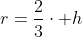 r=\frac{2}{3}\cdot h