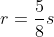 r=\frac{5}{8}s