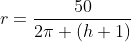 r=\frac{50}{2\pi (h+1)}