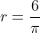 r=\frac{6}{\pi}