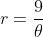 r=\frac{9}{\theta}