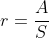 r=\frac{A}{S}