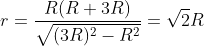 r=\frac{R(R+3R)}{\sqrt{(3R)^{2}-R^{2}}}=\sqrt{2}R