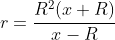 r=\frac{R^{2}(x+R)}{x-R}