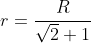 r=\frac{R}{\sqrt{2}+1}