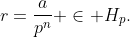 r=\frac{a}{p^n} \in H_p.