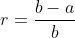 r=\frac{b-a}{b}