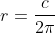 r=\frac{c}{2\pi}