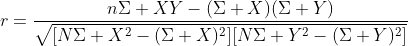 r=\frac{n\Sigma XY-(\Sigma X)(\Sigma Y)}{\sqrt{[N\Sigma X^2-(\Sigma X)^2][N\Sigma Y^2-(\Sigma Y)^2]}}