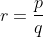 r=\frac{p}{q}