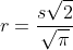 r=\frac{s\sqrt{2}}{\sqrt{\pi}}