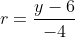 r=\frac{y-6}{-4}