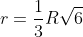 r=\frac13R\sqrt{6}
