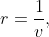 r=\frac1v,